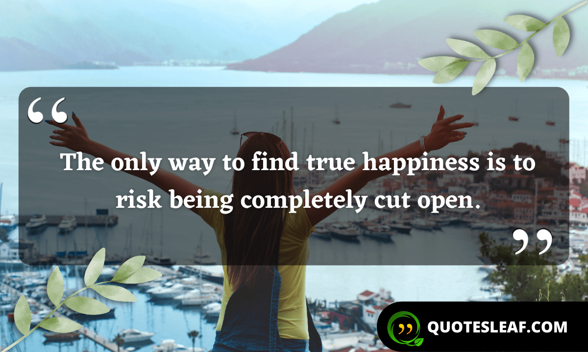 Read more about the article The only way to find true happiness is to risk being completely cut open.