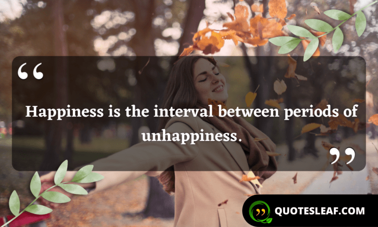 Read more about the article Happiness is the interval between periods of unhappiness.