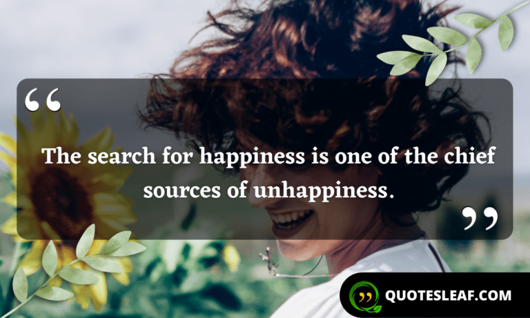 Read more about the article The search for happiness is one of the chief sources of unhappiness.