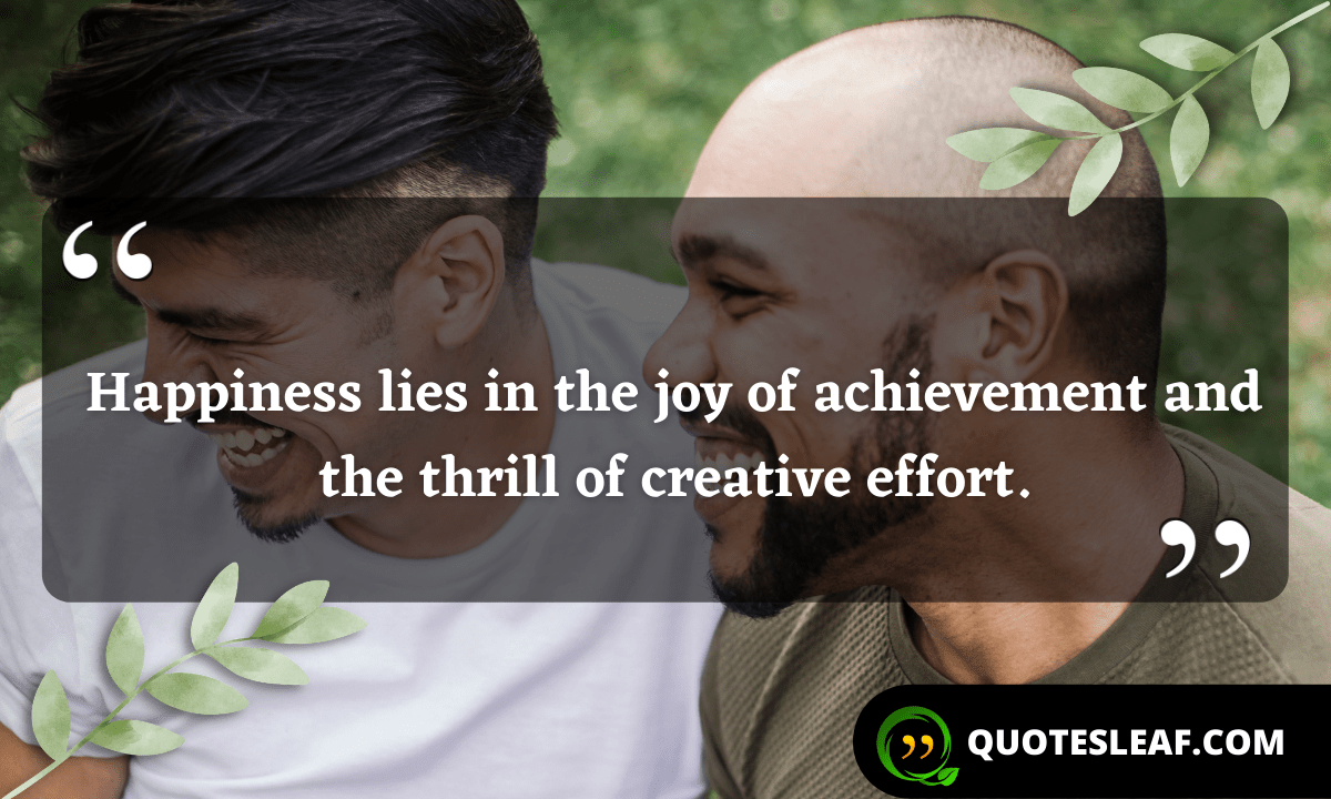 Read more about the article Happiness lies in the joy of achievement and the thrill of creative effort.