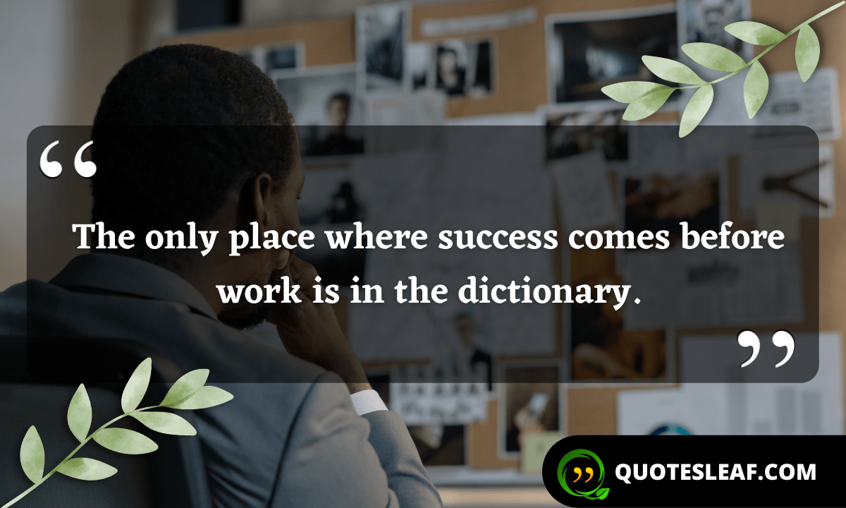 Read more about the article The only place where success comes before work is in the dictionary.
