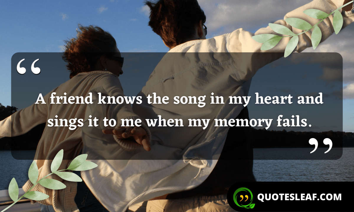 You are currently viewing A friend knows the song in my heart and sings it to me when my memory fails.