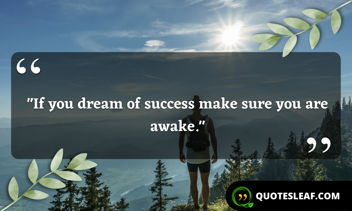 Read more about the article “If you dream of success make sure you are awake.”