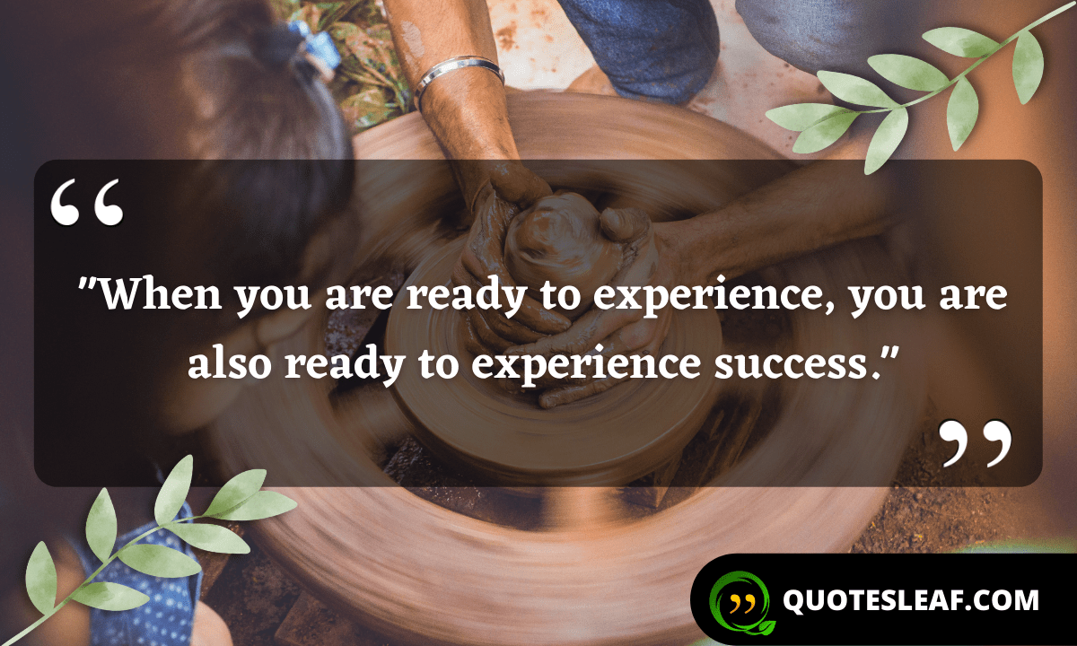 Read more about the article “When you are ready to experience, you are also ready to experience success.”