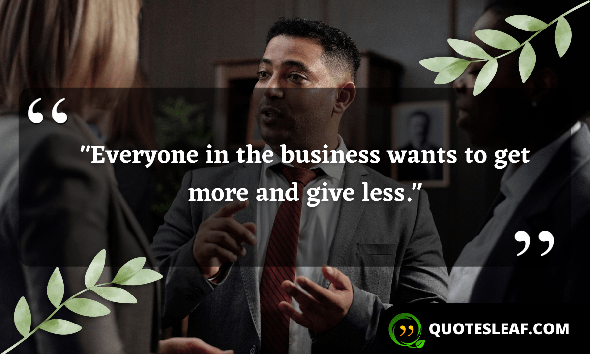 You are currently viewing “Everyone in the business wants to get more and give less.”