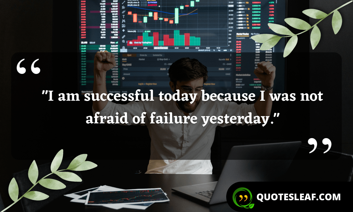 You are currently viewing “I am successful today because I was not afraid of failure yesterday.”