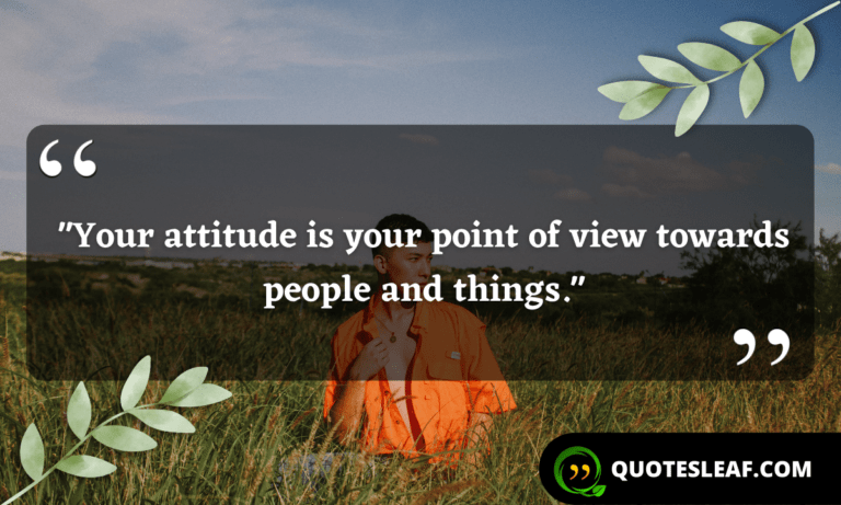 Read more about the article “Your attitude is your point of view towards people and things.”