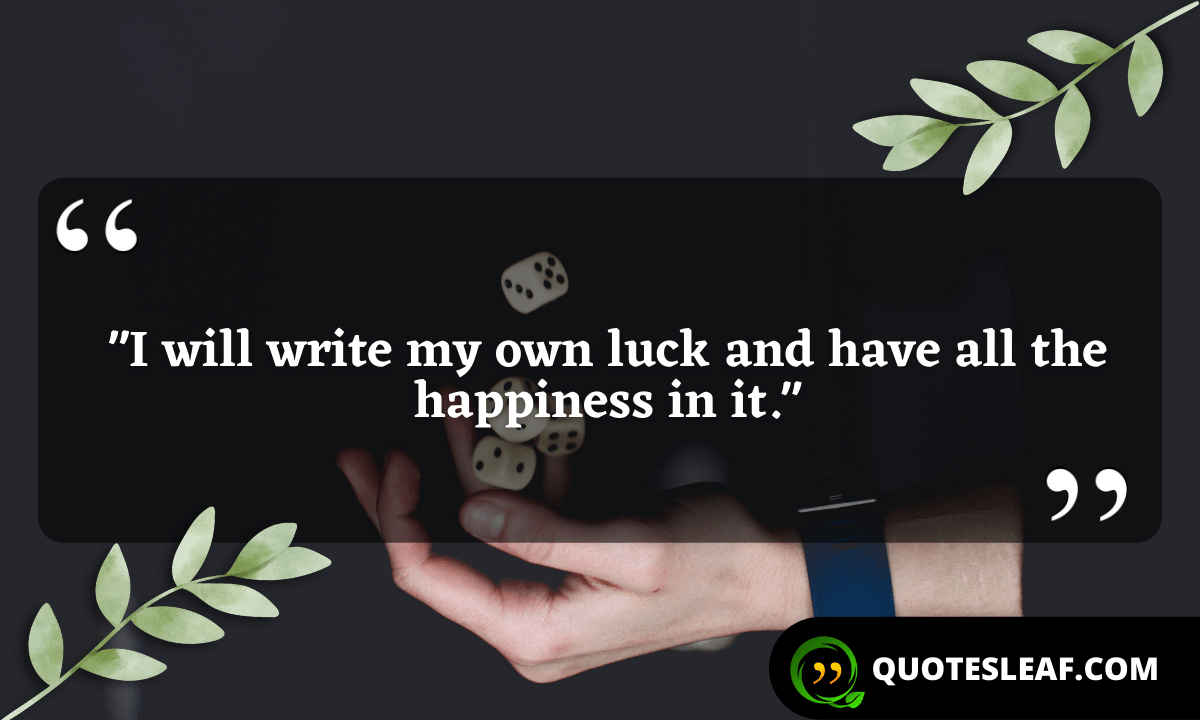 You are currently viewing “I will write my own luck and have all the happiness in it.”